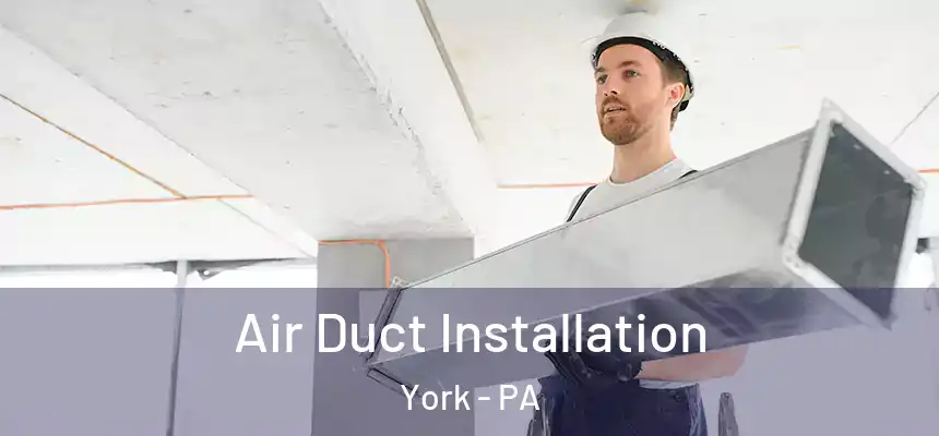 Air Duct Installation York - PA