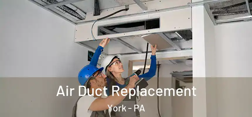 Air Duct Replacement York - PA