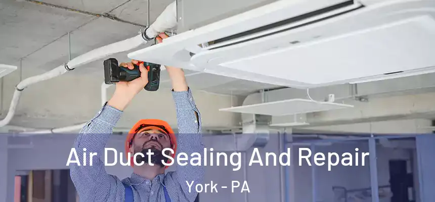  Air Duct Sealing And Repair York - PA