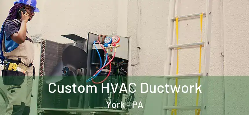 Custom HVAC Ductwork York - PA