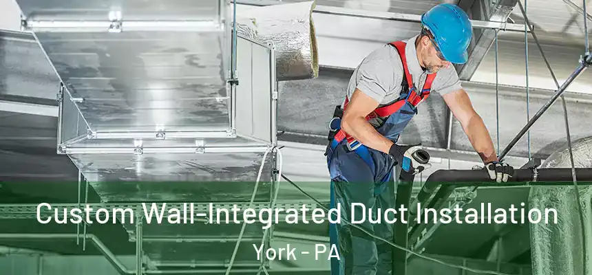  Custom Wall-Integrated Duct Installation York - PA