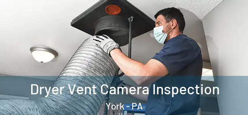 Dryer Vent Camera Inspection York - PA