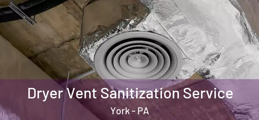  Dryer Vent Sanitization Service York - PA
