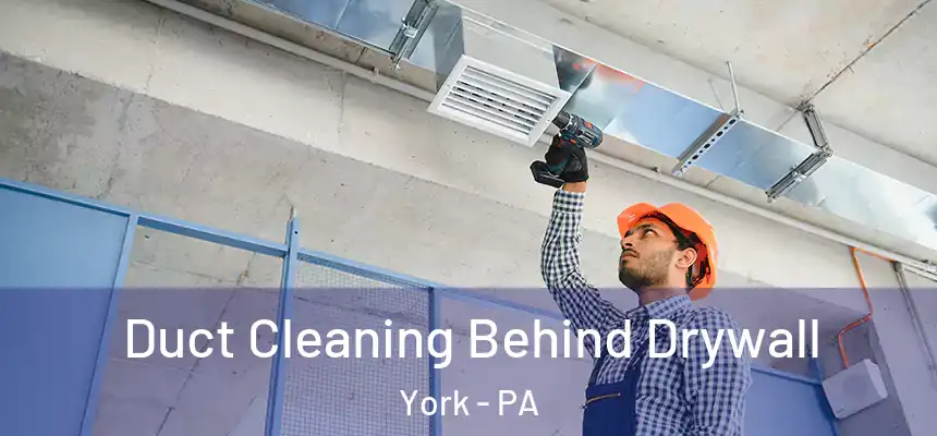 Duct Cleaning Behind Drywall York - PA
