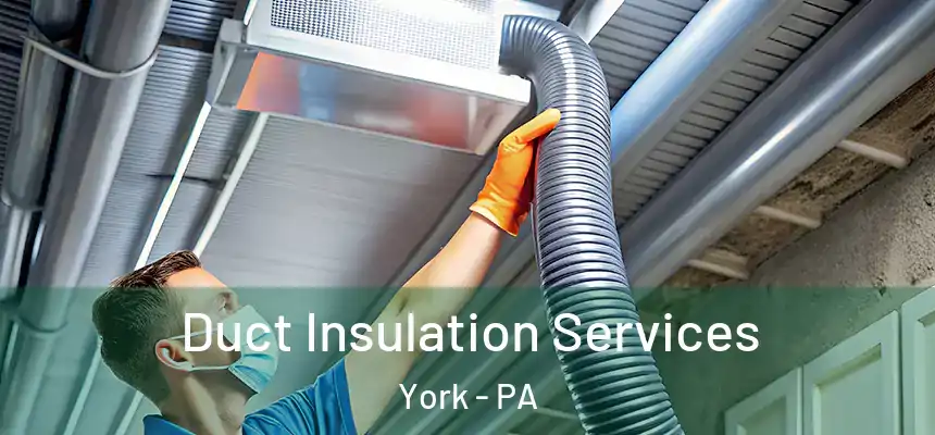  Duct Insulation Services York - PA