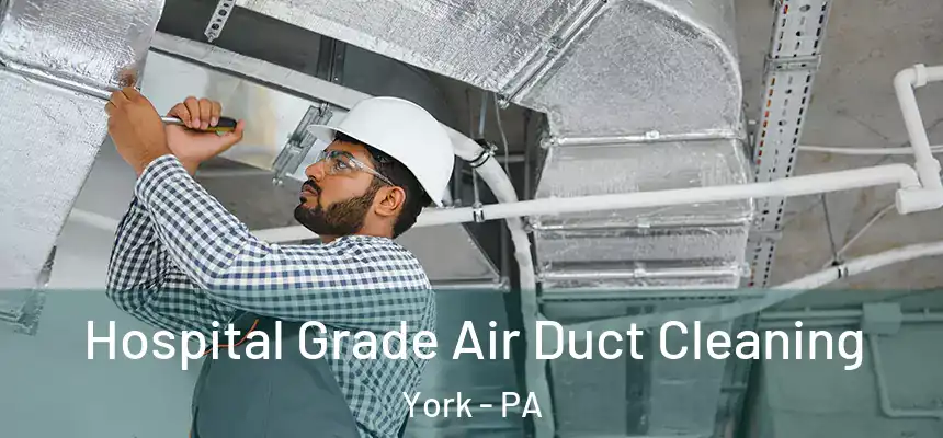  Hospital Grade Air Duct Cleaning York - PA