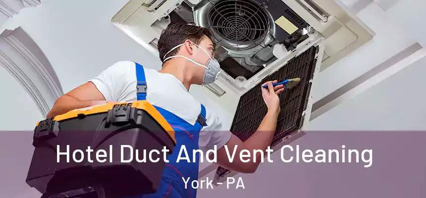 Hotel Duct And Vent Cleaning York - PA