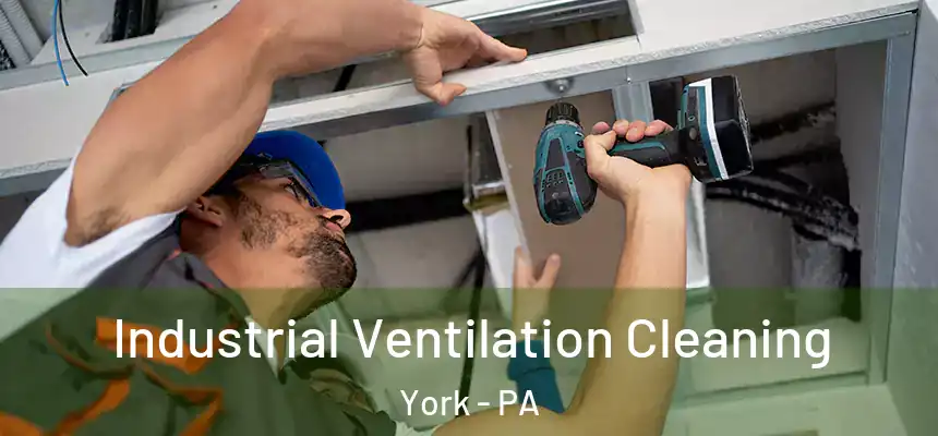 Industrial Ventilation Cleaning York - PA