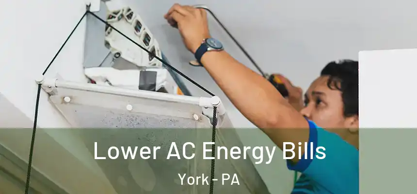  Lower AC Energy Bills York - PA