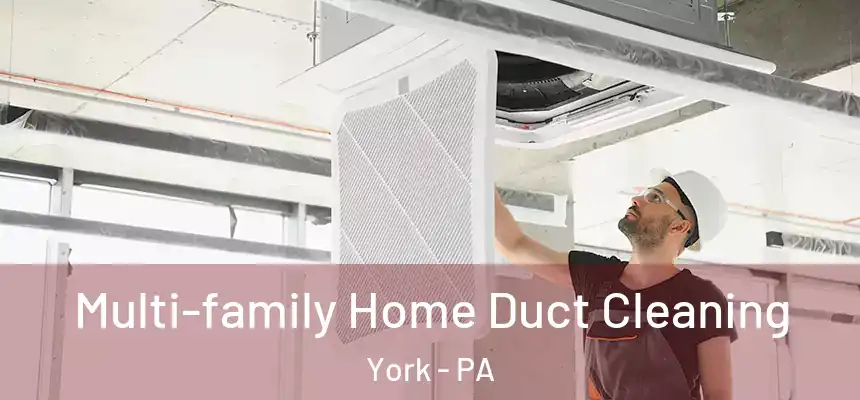 Multi-family Home Duct Cleaning York - PA