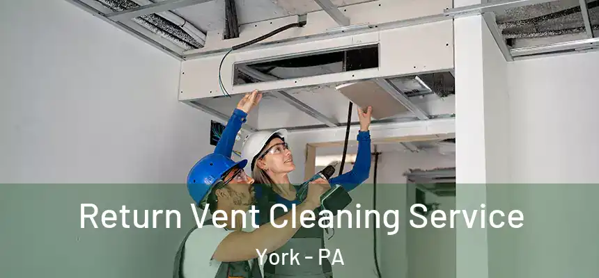  Return Vent Cleaning Service York - PA