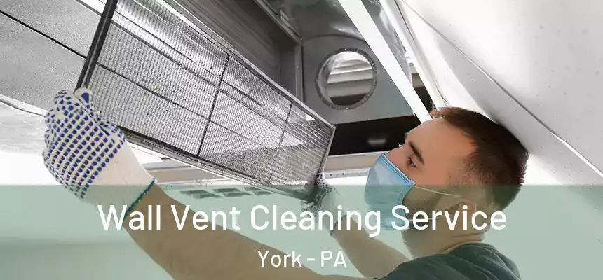  Wall Vent Cleaning Service York - PA